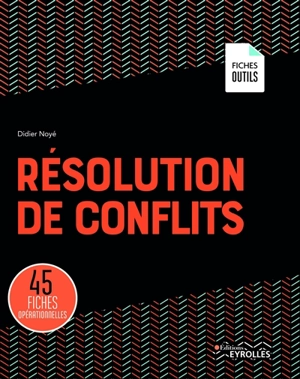 Résolution de conflits : 45 fiches opérationnelles - Didier Noyé