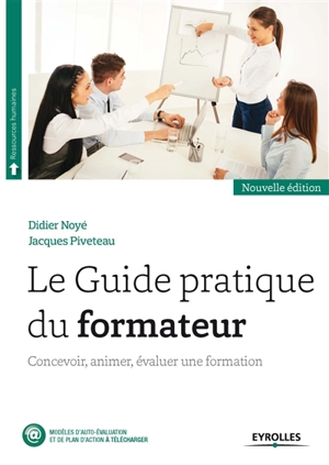 Le guide pratique du formateur : concevoir, animer, évaluer une formation - Didier Noyé