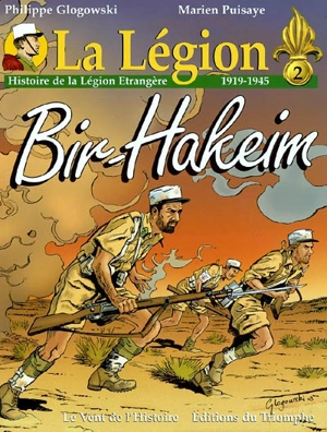 La Légion. Vol. 2. Bir Hakeim : histoire de la Légion étrangère, 1919-1945 - Philippe Glogowski