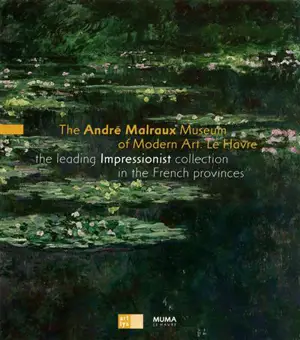 The André Malraux museum of modern art, Le Havre : the leading impressionist collection in the French provinces - Musée d'art moderne André Malraux (Le Havre, Seine-Maritime)