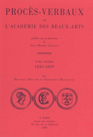 Procès-verbaux de l'Académie des beaux-arts. Vol. 6. 1835-1839 - Académie des beaux-arts (France)