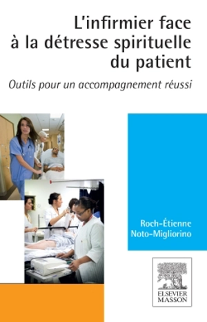 L'infirmier face à la détresse spirituelle du patient : outils pour un accompagnement réussi - Roch-Etienne Noto-Migliorino
