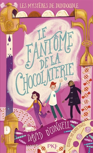 Les mystères de Dundoodle. Vol. 1. Le fantôme de la chocolaterie - David O'Connell