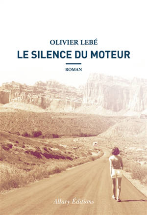 Le silence du moteur - Olivier Lebé
