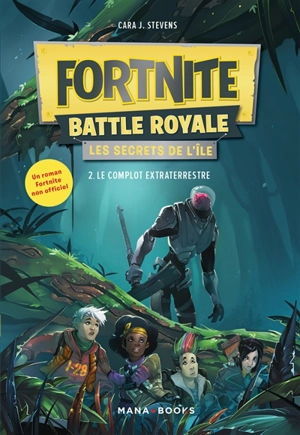 Fortnite Battle Royale : les secrets de l'île. Vol. 2. Le complot extraterrestre - Cara J. Stevens