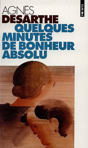 Quelques minutes de bonheur absolu - Agnès Desarthe