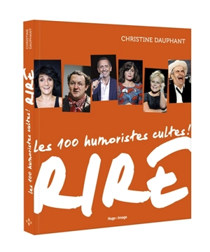 Rire : 100 humoristes cultes ! - Christine Dauphant