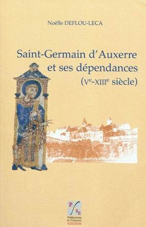 Saint-Germain d'Auxerre et ses dépendances (Ve-XIIIe siècle) : un monastère dans la société du haut Moyen Age - Noëlle Deflou-Leca