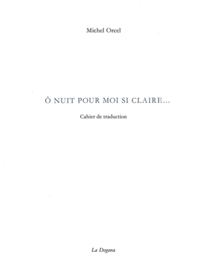 O nuit pour moi si claire... : cahier de traduction