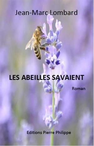 Les abeilles savaient : roman à suspense - Jean-Marc Lombard