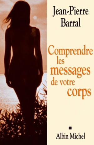 Comprendre les messages de votre corps - Jean-Pierre Barral