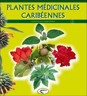 Plantes médicinales caribéennes. Vol. 1 - Jean-Louis Longuefosse