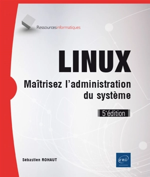 Linux : maîtrisez l'administration du système - Sébastien Rohaut