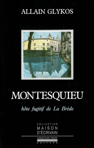 Montesquieu, hôte furtif de La Brède - Allain Glykos