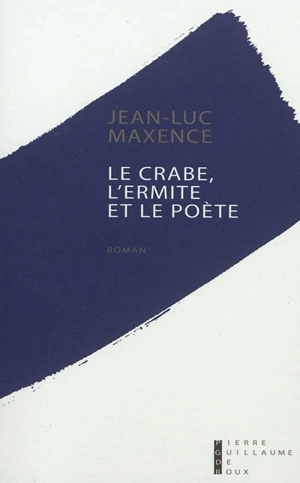 Le crabe, l'ermite et le poète - Jean-Luc Maxence