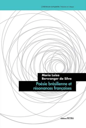 Poésie brésilienne et résonances françaises - Maria Luiza Berwanger da Silva