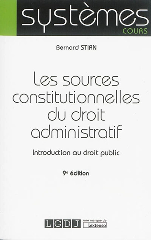 Les sources constitutionnelles du droit administratif : introduction au droit public - Bernard Stirn