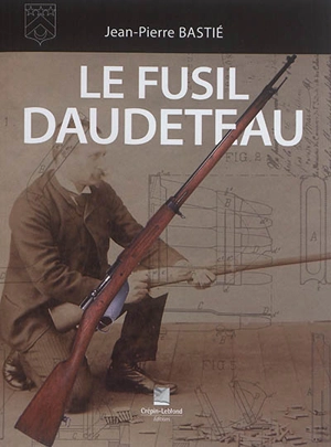 Le fusil Daudeteau - Jean-Pierre Bastié