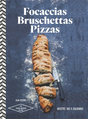 Focaccias, bruschettas, pizzas : recettes 100% italiennes - Alba Pezone