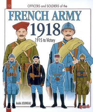 The French army during the great war. Vol. 2. 1915-18 : the metropolitan army, the army of Africa, colonial troops and the navy - André Jouineau