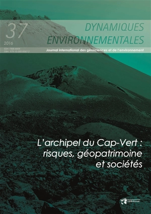 Dynamiques environnementales : journal international des géosciences et de l'environnement, n° 37. L'archipel du Cap-Vert : risques, géopatrimoine et sociétés