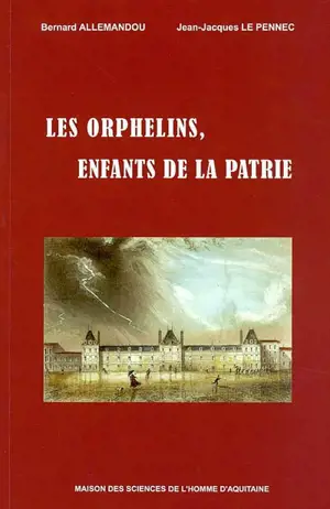 Histoire de l'aide sociale à l'enfance à Bordeaux. Vol. 3. Les orphelins, enfants de la patrie - Bernard Allemandou