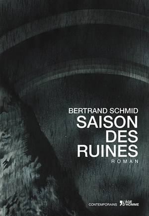 Saisons des ruines - Bertrand Schmid