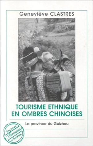 Tourisme ethnique en ombres chinoises : la province du Guizhou - Geneviève Clastres