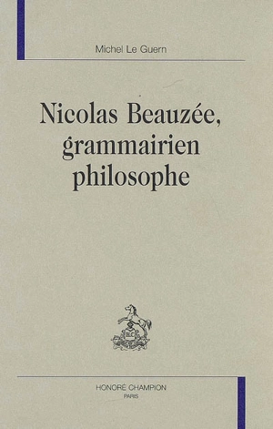 Nicolas Beauzée, grammairien philosophe - Michel Le Guern