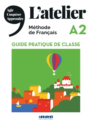 L'atelier A2, méthode de français : guide pratique de classe : agir, coopérer, apprendre - Emilie Pommier