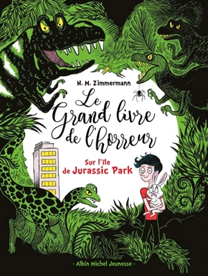 Le grand livre de l'horreur. Vol. 3. Sur l'île de Jurassic Park - Naïma Zimmermann