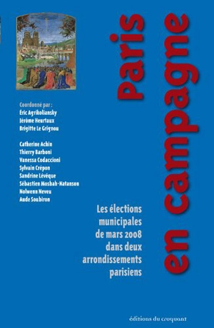 Paris en campagne : les élections municipales de mars 2008 dans deux arrondissements parisiens - Eric Agrikoliansky