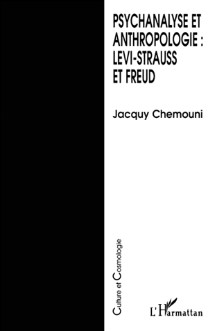 Psychanalyse et anthropologie : Levi-Strauss et Freud - Jacquy Chemouni