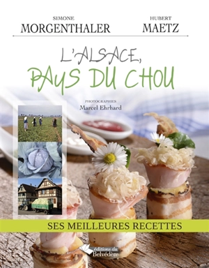 L'Alsace, pays du chou : ses meilleures recettes - Simone Morgenthaler