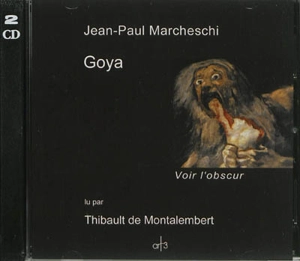 Goya : voir l'obscur - Jean-Paul Marcheschi