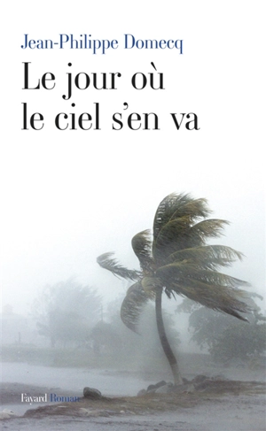 Le jour où le ciel s'en va - Jean-Philippe Domecq