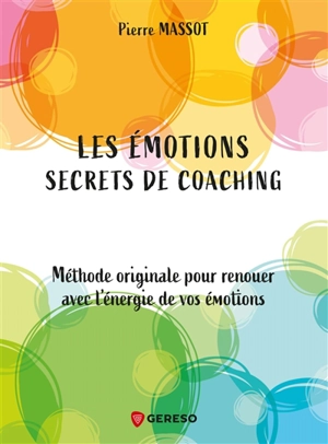 Les émotions : secrets de coaching : méthode originale pour renouer avec l'énergie de vos émotions - Pierre Massot