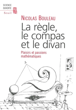 La règle, le compas et le divan : plaisirs et passions mathématiques - Nicolas Bouleau