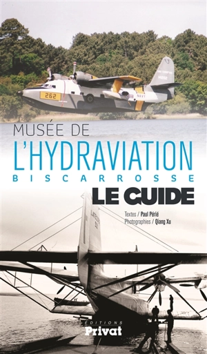 Musée de l'hydraviation, Biscarosse : le guide - Paul Périé