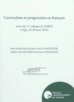 Curriculum et progression en français : actes du 11e colloque de l'AIRDF, Liège, 26-28 août 2010 - Association internationale pour la recherche en didactique du français. Colloque (11 ; 2010 ; Liège, Belgique)