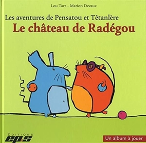 Les aventures de Pensatou et Têtanlère. Le château de Radégou : album + livret - Lou Tarr