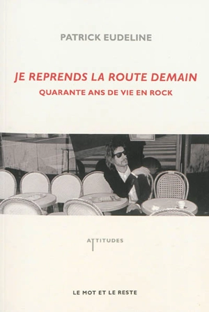 Je reprends la route demain : quarante ans de vie en rock - Patrick Eudeline