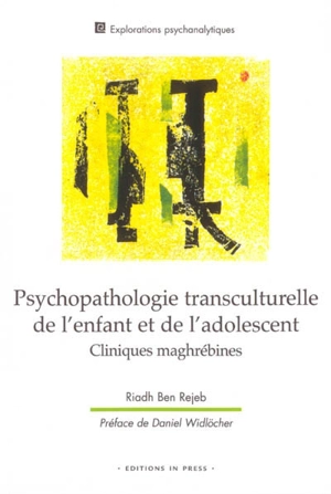 Psychopathologie transculturelle de l'enfant et de l'adolescent : cliniques maghrébines - Mohamed-Riadh Ben Rejeb