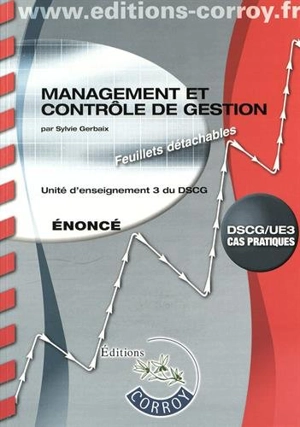 Management et contrôle de gestion, DSCG-UE3 : unité d'enseignement 3 du DSCG, cas pratiques : énoncé - Sylvie Gerbaix