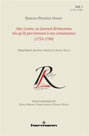 Mes loisirs ou Journal d'événemens tels qu'ils parviennent à ma connoissance : 1753-1789. Vol. 1. 1753-1770 - Siméon-Prosper Hardy