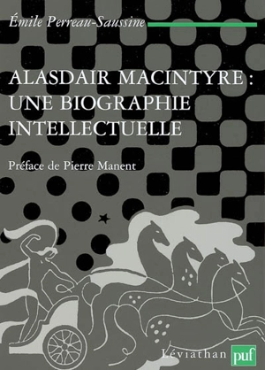 Alasdair MacIntyre, une biographie intellectuelle : introduction aux critiques contemporaines du libéralisme - Emile Perreau-Saussine