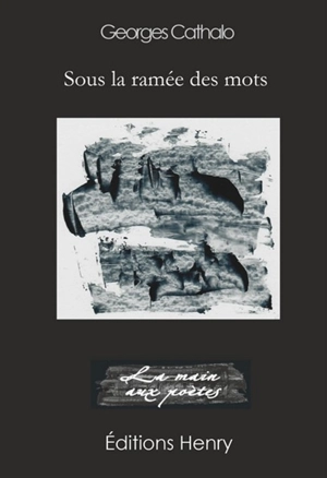 Sous la ramée des mots - Georges Cathalo