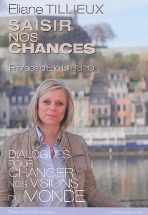 Saisir nos chances : dialogues pour changer nos visions du monde - Eliane Tillieux