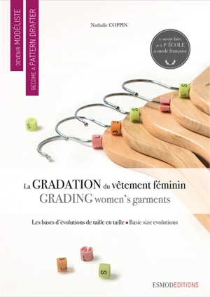 Devenir modéliste. La gradation du vêtement féminin. Grading women's garments. Become a pattern drafter. La gradation du vêtement féminin. Grading women's garments - Nathalie Coppin