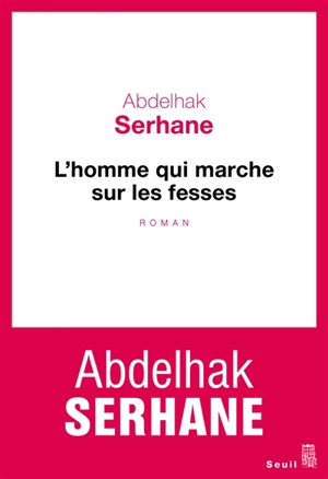 L'homme qui marche sur les fesses - Abdelhak Serhane